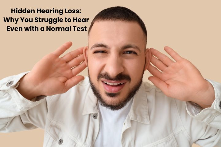 Hidden Hearing Loss: Struggle to Hear Even with a Normal Test