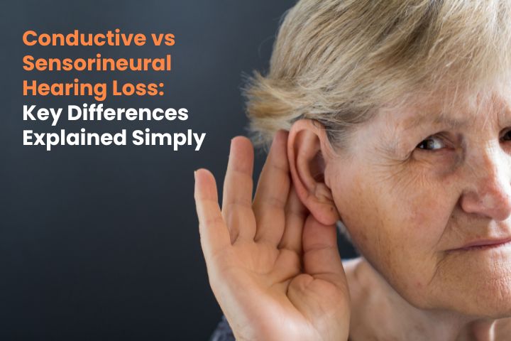 Conductive vs Sensorineural Hearing Loss: Differences Explained