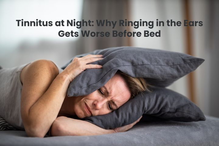Tinnitus at Night: Why Ringing in the Ears Gets Worse Before Bed