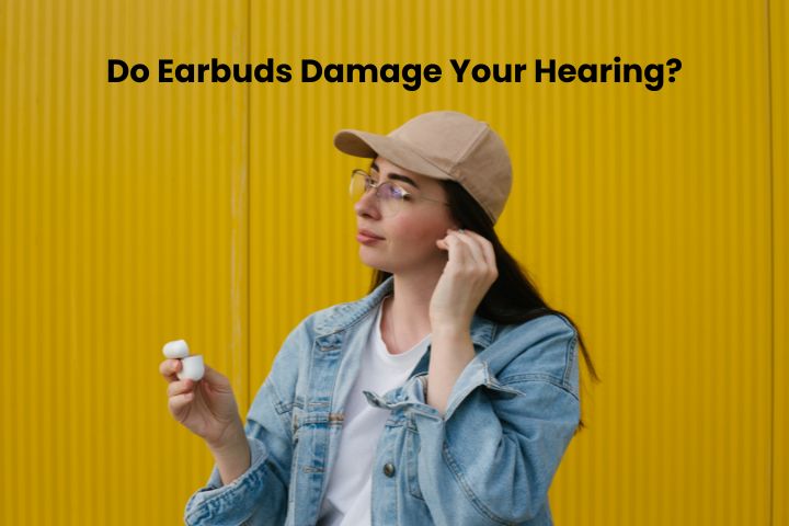 Do Earbuds Damage Your Hearing?