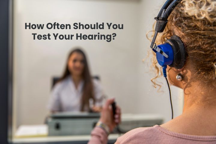 How Often Should You Test Your Hearing?