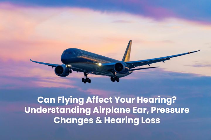 Can Flying Affect Your Hearing?