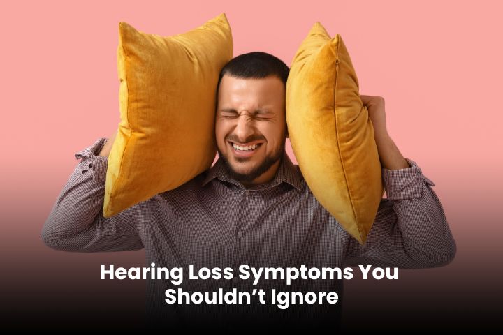 Hearing Loss Symptoms You Shouldn’t Ignore