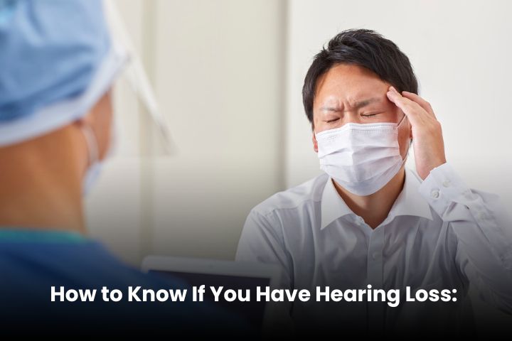 How to Know If You Have Hearing Loss